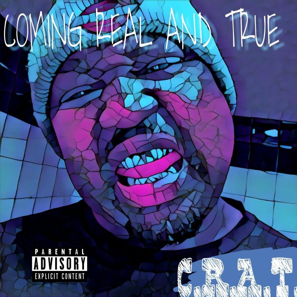 C.R.A.T. (COMING REAL AND TRUE)